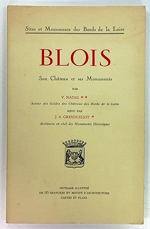 Blois. Son Château et ses Monuments. (Sites et Monuments des Bords de la Loire).