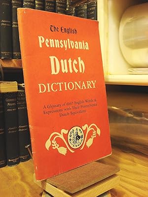 The English Dutch Dictionary : A Glossary of 6167 English Words and Expressions and Their Pennsyl...