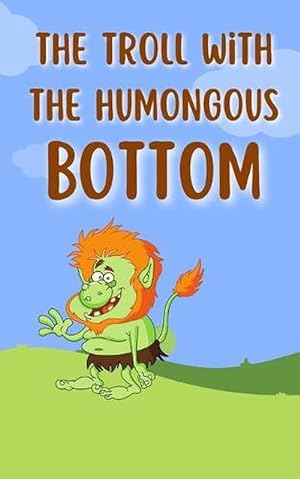 Seller image for The Troll with the Humongous Bottom (Paperback) for sale by Grand Eagle Retail