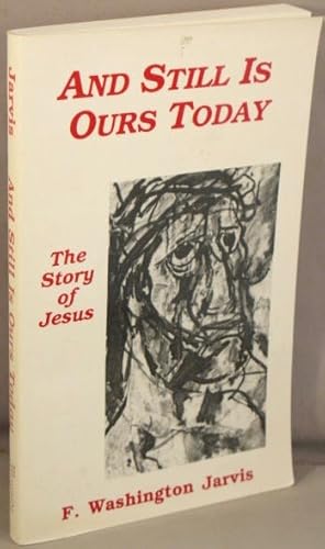 And Still Is Ours Today: The Story of Jesus.