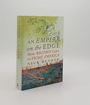 Seller image for AN EMPIRE ON THE EDGE How Britain Came To Fight America for sale by Rothwell & Dunworth (ABA, ILAB)