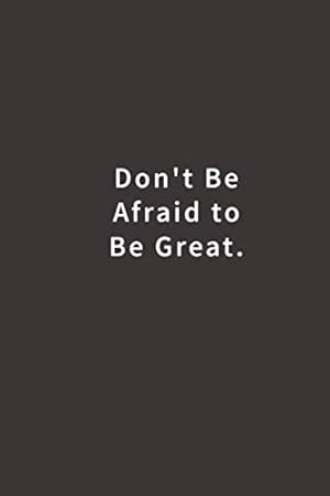 Seller image for Don't Be Afraid To Be Great.: Lined notebook for sale by Reliant Bookstore