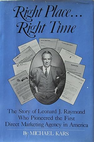 Imagen del vendedor de Right Place. . .Right Time: The Story of Leonard J. Raymond Who Pioneered the First Direct Marketing Agency in America a la venta por Moneyblows Books & Music