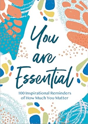 Bild des Verkufers fr You Are Essential: 100 Inspirational Reminders of How Much You Matter zum Verkauf von Reliant Bookstore