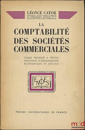 Seller image for LA COMPTABILIT DES SOCITS COMMERCIALES (Nombreux problmes avec leurs solutions), Cours profess  l cole suprieure d Organisation professionnelle for sale by La Memoire du Droit