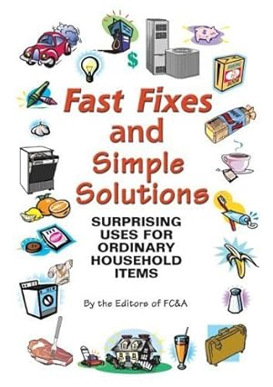 Bild des Verkufers fr Fast Fixes and Simple Solutions: Surprising Uses for Ordinary Household Items zum Verkauf von Reliant Bookstore