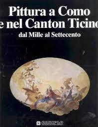 Seller image for Pittura a Como e nel Canton Ticino: dal Mille al Settecento for sale by librisaggi