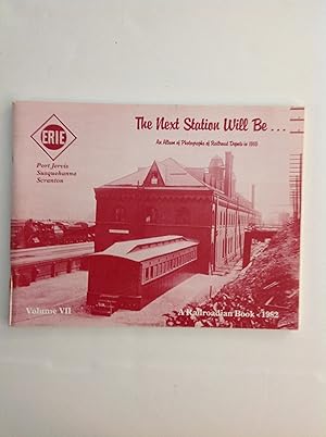 Seller image for The Next Station Will Be.An Album of Photographs of Railroad Depots in 1910 Volume VII. Erie: Port Jervis, Susquehanna, Scraton for sale by The Bookery