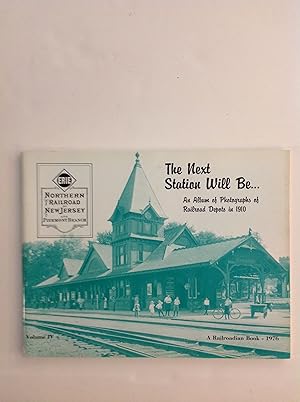 Seller image for The Next Station Will Be.An Album of Photographs of Railroad Depots in 1910 Volume IV. Erie: Northern Railroad of New Jersey and Piermont Branch. for sale by The Bookery