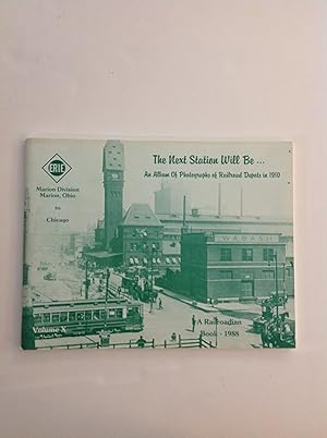 Seller image for The Next Station Will Be.An Album of Photographs of Railroad Depots in 1910 Volume X. Erie: Marion Devision Marion Ohio to Chicago for sale by The Bookery