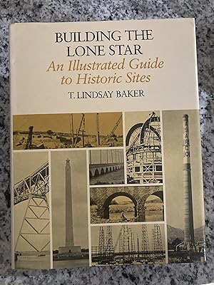 Bild des Verkufers fr Building the Lone Star: An Illustrated Guide to Historic [Engineering] Sites zum Verkauf von TribalBooks