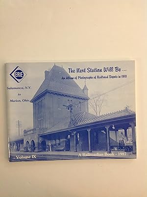Seller image for The Next Station Will Be.An Album of Photographs of Railroad Depots in 1910 Volume IX. Erie: Salamanca NY to Marion Ohio for sale by The Bookery
