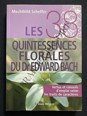 LES 38 QUINTESSENCES FLORALES DU DR EDWARD BACH Vertus et conseils d'emploi selon les traits de c...