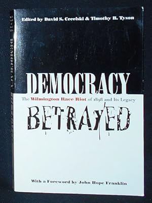 Bild des Verkufers fr Democracy Betrayed: The Wilmington Race Riot of 1898 and Its Legacy; Edited by David S. Cecelski and Timothy B. Tyson; foreword by John Hope Franklin zum Verkauf von Classic Books and Ephemera, IOBA