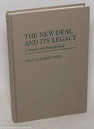 The New Deal and its Legacy: Critique and Reappraisal