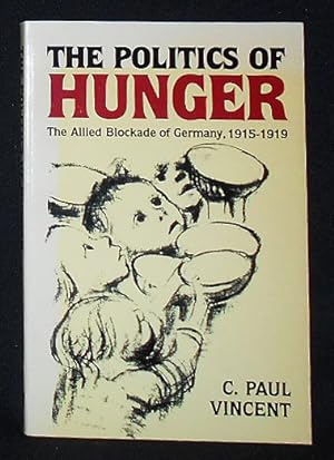 Image du vendeur pour The Politics of Hunger: The Allied Blockade of Germany, 1915-1919 mis en vente par Classic Books and Ephemera, IOBA