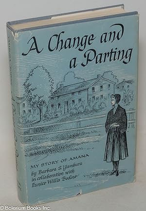 A change and a parting; my story of Amana. In collaboration with Eunice W. Bodine, illustrated by...