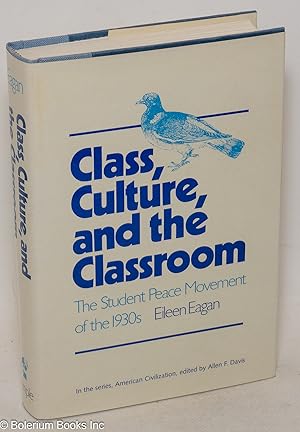 Seller image for Class, culture, and the classroom; the student peace movement of the 1930s for sale by Bolerium Books Inc.