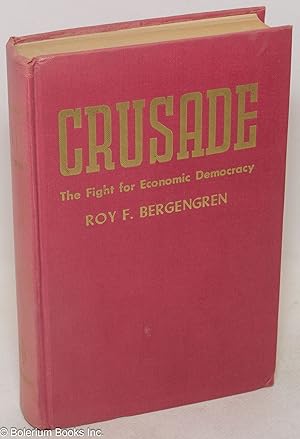 Crusade; the fight for economic democracy in North America, 1921-1945. In collaboration with Agne...