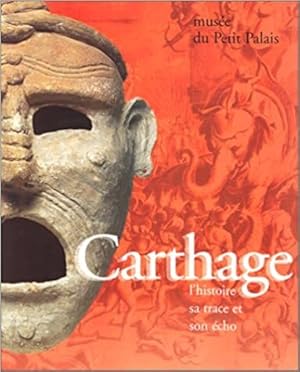 Carthage : l'histoire, sa trace et son écho : Petit Palais : 9 mars, 2 juillet 1995