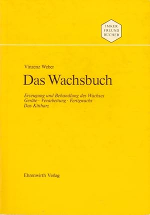 Das Wachsbuch - Erzeugung und Behandlung des Wachses : Geräte - Verarbeitung - Fertigwachs - Das ...