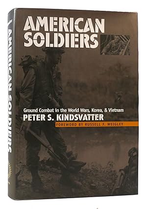 AMERICAN SOLDIERS Ground Combat in the World Wars, Korea and Vietnam