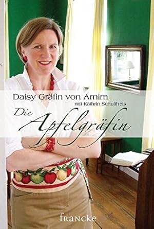 Bild des Verkufers fr Die Apfelgrfin. Daisy Grfin von Arnim. Mit Kathrin Schultheis. [Innenfotos: Michael Graf v. Arnim .] zum Verkauf von Preiswerterlesen1 Buchhaus Hesse