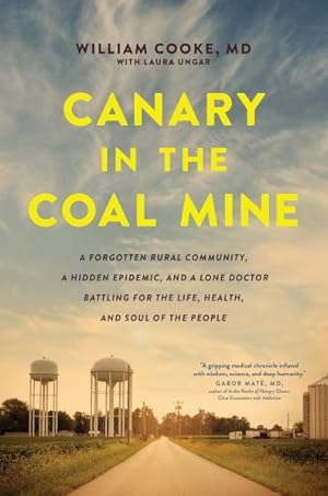 Seller image for Canary in the Coal Mine : A Forgotten Rural Community, a Hidden Epidemic, and a Lone Doctor Battling for the Life, Health, and Soul of the People for sale by GreatBookPrices