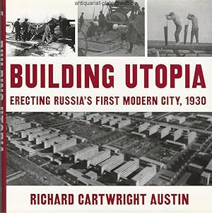 Seller image for Building Utopia: Erecting Russias First Modern City, 1930. for sale by Antiquariat-Plate