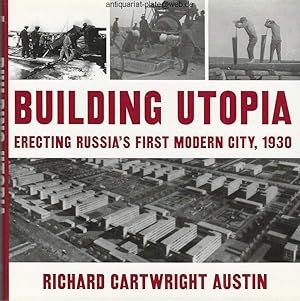 Building Utopia: Erecting Russias First Modern City, 1930.