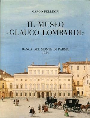 Image du vendeur pour Il Museo Glauco Lombardi, testimonianza di un secolo di splendore nella Storia di Parma mis en vente par librisaggi