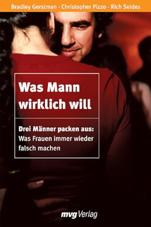 Seller image for Was Mann wirklich will: Drei Mnner packen aus: Was Frauen immer wieder falsch machen (mvg Verlag bei REDLINE) for sale by Gerald Wollermann