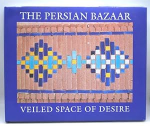 Seller image for The Persian Bazaar: Veiled Space of Desire for sale by Lavendier Books