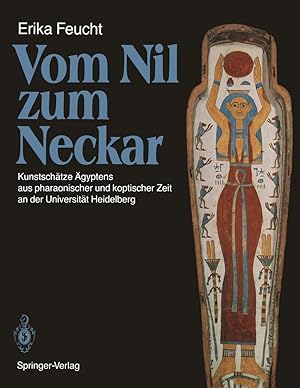 Seller image for Vom Nil zum Neckar : Kunstschtze gyptens aus pharaonischer und koptischer Zeit an der Universitt Heidelberg. Mit Beitr. von J. Assmann . for sale by nika-books, art & crafts GbR