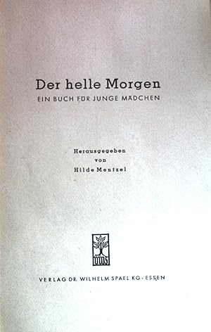 Seller image for Der helle Morgen : Ein Buch fr junge Mdchen. for sale by books4less (Versandantiquariat Petra Gros GmbH & Co. KG)