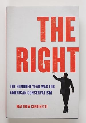 Bild des Verkufers fr The Right: The Hundred-Year War for American Conservatism zum Verkauf von Buchkanzlei