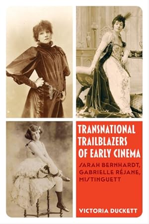 Seller image for Transnational Trailblazers of Early Cinema : Sarah Bernhardt, Gabrielle Rjane, Mistinguett for sale by GreatBookPrices