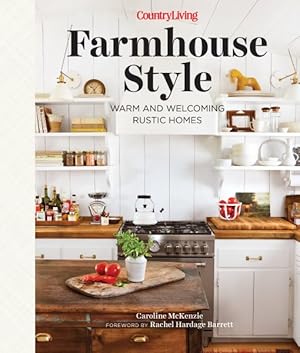 Immagine del venditore per Country Living Farmhouse Style : Warm and Welcoming Rustic Homes venduto da GreatBookPrices
