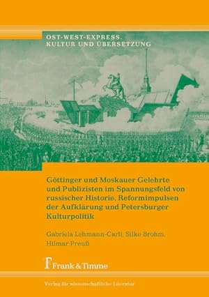 Göttinger und Moskauer Gelehrte und Publizisten im Spannungsfeld von russischer Historie, Reformi...