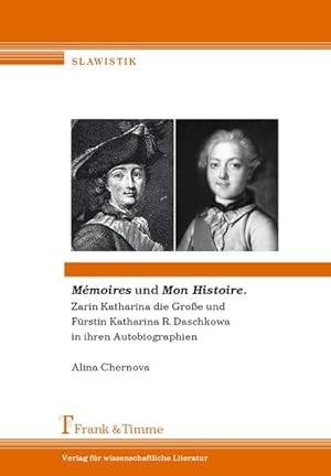 Seller image for Mmoires und Mon histoire : Zarin Katharina die Groe und Frstin Katharina R. Daschkowa in ihren Autobiographien. for sale by Antiquariat Thomas Haker GmbH & Co. KG