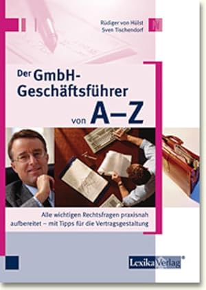 Bild des Verkufers fr Der GmbH-Geschftsfhrer von A-Z: Alle wichtigen Rechtsfragen praxisnah aufbereitet - mit Tipps fr Vertragsgestaltung zum Verkauf von Modernes Antiquariat - bodo e.V.