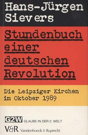 Stundenbuch einer deutschen Revolution : die Leipziger Kirchen im Oktober 1989. Hans-Jürgen Sievers
