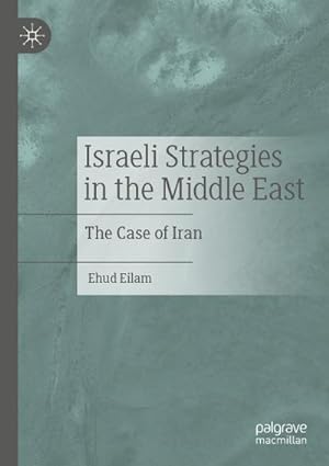 Bild des Verkufers fr Israeli Strategies in the Middle East : The Case of Iran zum Verkauf von AHA-BUCH GmbH