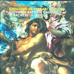 Gregorio De Ferrari-Giovanni Battista Gaulli il Baciccio dalla collezione Zerbone. Catalogo della...
