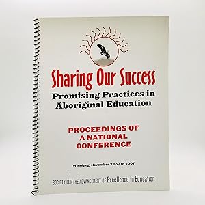 Sharing Our Success: Promising Practices in Aboriginal Education ; Proceedings of a National Conf...