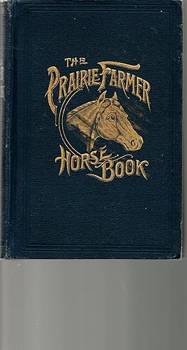 Immagine del venditore per The Prairie Farmer Horse Book. A Concise Manual for Horse Owners venduto da Browsers Books