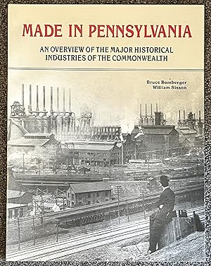 Made in Pennsylvania; An Overview of the Major Historical Industries of the Commonwealth