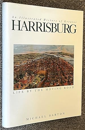 An Illustrated History of Greater Harrisburg; Life by the Moving Road