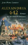Alexandria 642. Roman des antiken Weltwissens. Aus dem Franz. übers. von Annette Lallemand.