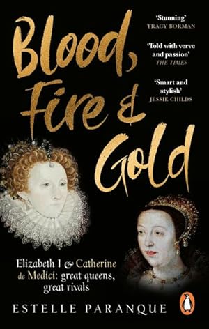 Bild des Verkufers fr Blood, Fire and Gold : The story of Elizabeth I and Catherine de Medici zum Verkauf von AHA-BUCH GmbH